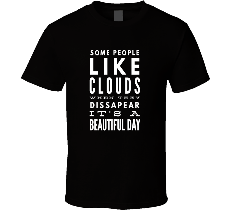 clouds people rain beautiful rainbow sarcastic funny cool t-shirt clouds people rain beautiful rainbow sarcastic funny cool t-shirt