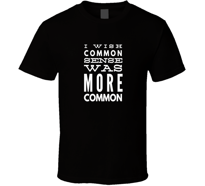 common sense sarcastic funny cool t-shirt common sense sarcastic funny cool t-shirt
