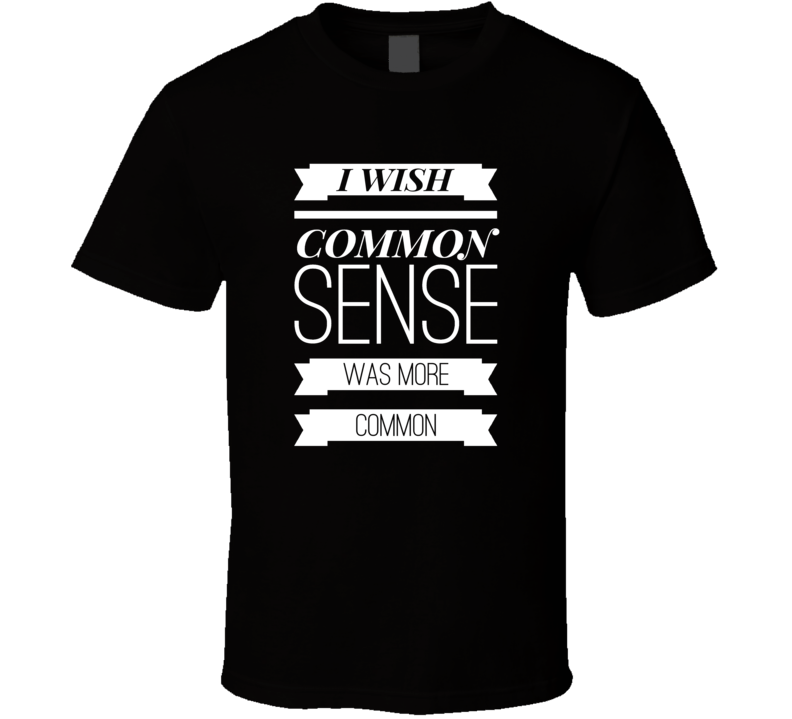 common sense sarcastic funny cool t-shirt common sense sarcastic funny cool t-shirt