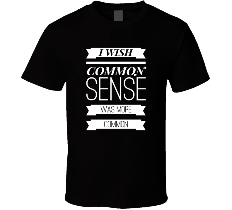 common sense sarcastic funny cool t-shirt