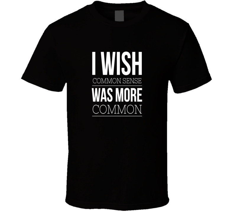 common sense sarcastic funny cool t-shirt common sense sarcastic funny cool t-shirt