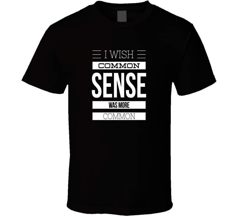 common sense sarcastic funny cool t-shirt common sense sarcastic funny cool t-shirt