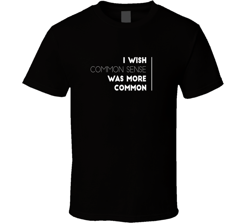 common sense sarcastic funny cool t-shirt common sense sarcastic funny cool t-shirt