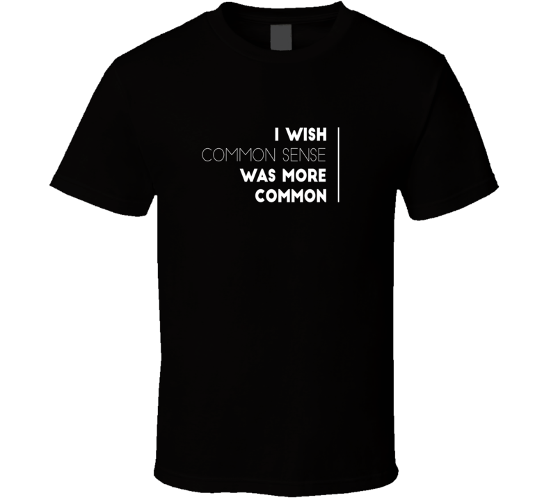 common sense sarcastic funny cool t-shirt