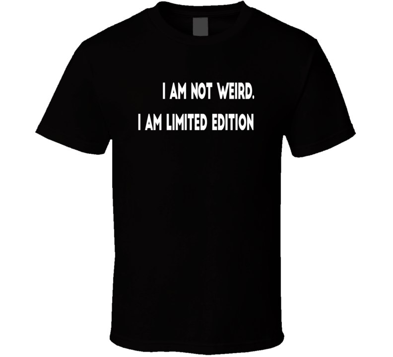 Not weird limited edition funny cool t-shirt