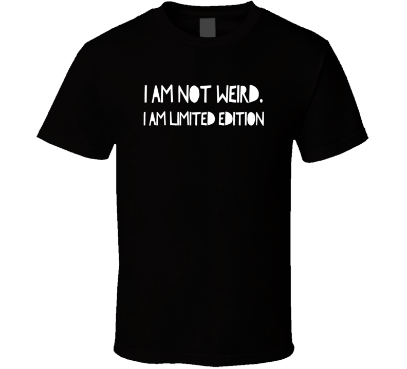 Not weird limited edition funny cool t-shirt