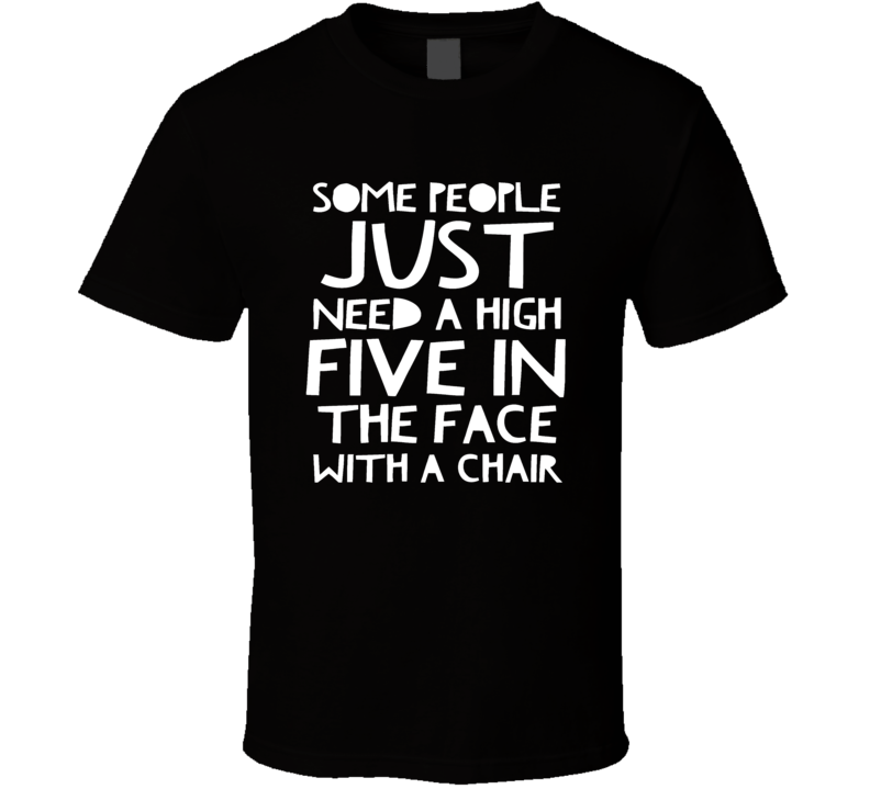 high five in the face chair funny cool boyfriend girlfriend t-shirt high five in the face chair funny cool boyfriend girlfriend t-shirt