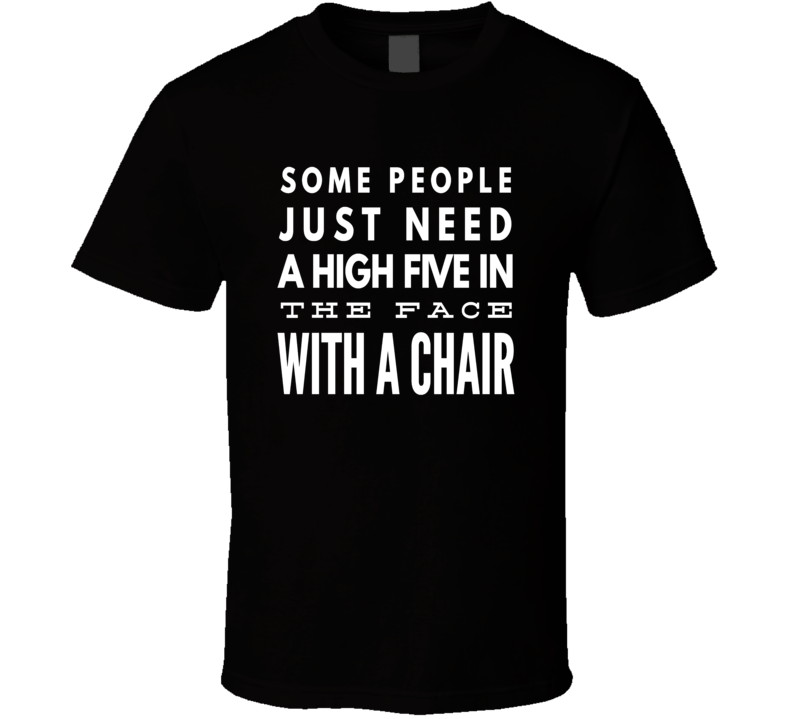 high five in the face chair funny cool boyfriend girlfriend t-shirt high five in the face chair funny cool boyfriend girlfriend t-shirt