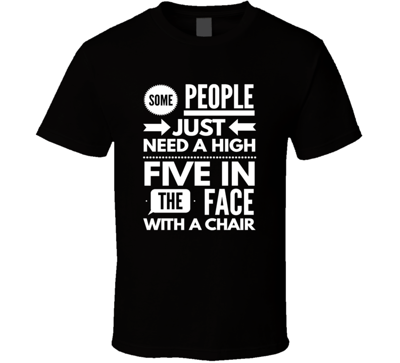 high five in the face chair funny cool boyfriend girlfriend t-shirt high five in the face chair funny cool boyfriend girlfriend t-shirt