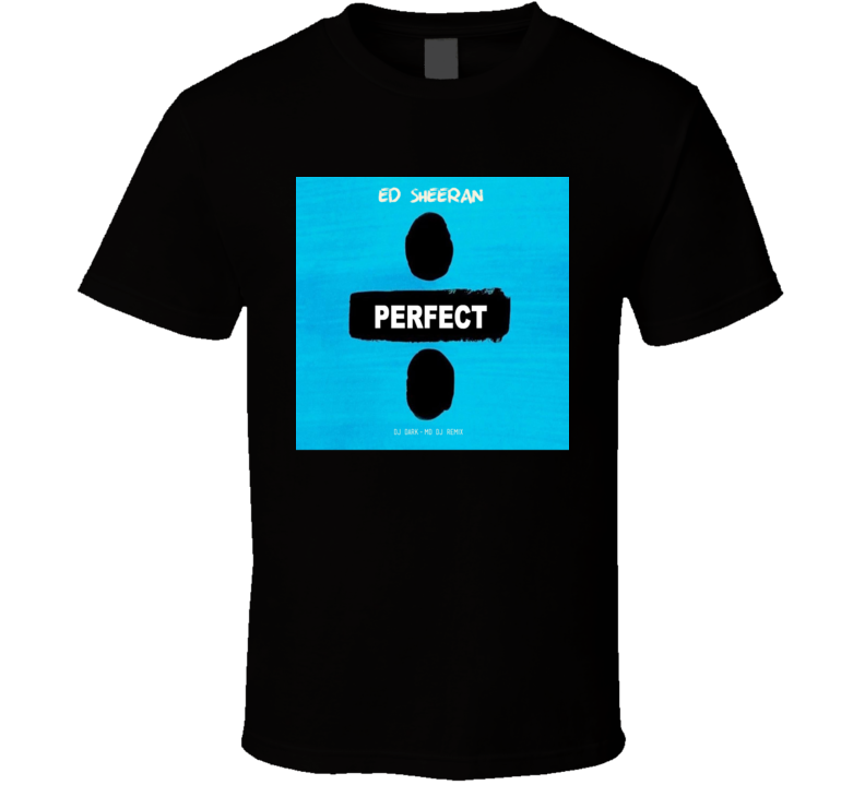 Ed Sheeran Perfect T-shirt Ed Sheeran Perfect T-shirt