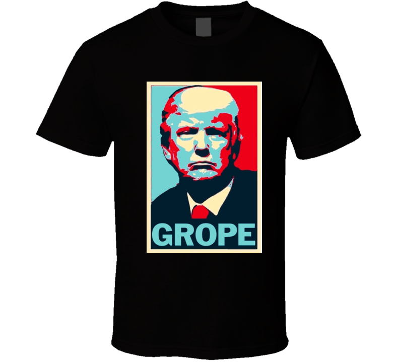 Donald Trump Grope Hope T Shirt Donald Trump Grope Hope T Shirt