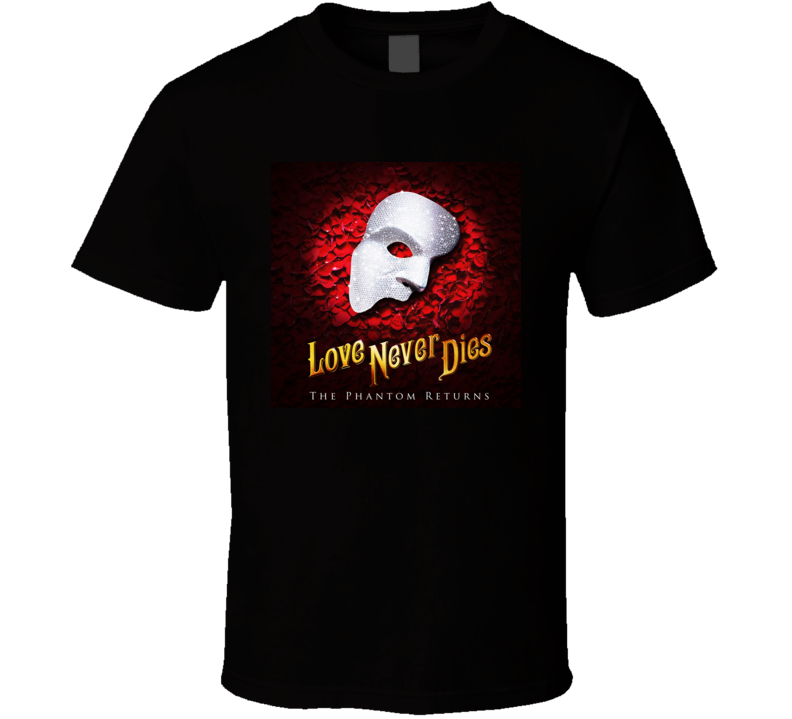 Love Never Dies The Phantom Returns T Shirt