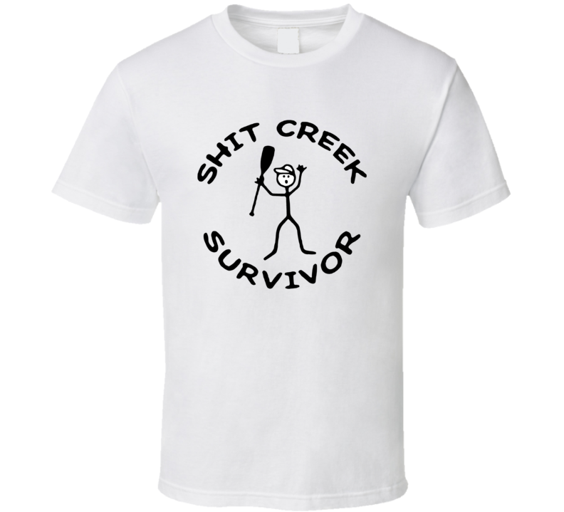 Shit Creek Survivor T Shirt Shit Creek Survivor T Shirt