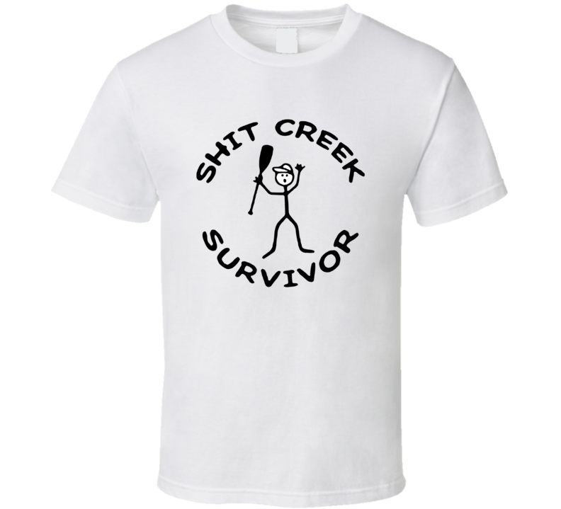 Shit Creek Survivor T Shirt