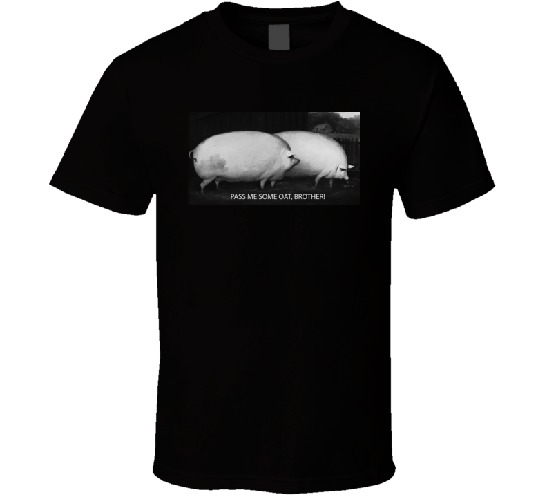 Pass Me Some Oats Brother T Shirt Pass Me Some Oats Brother T Shirt