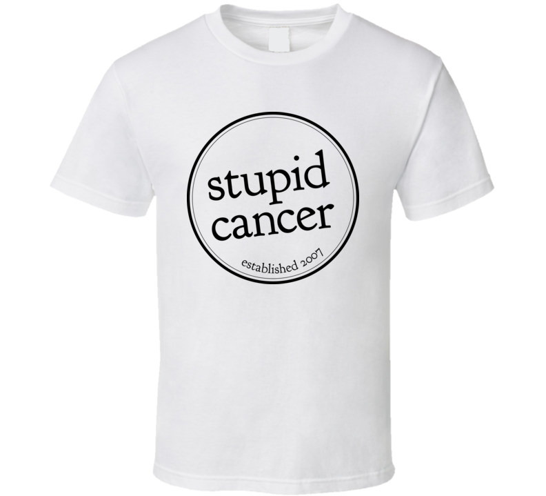 Stupid Cancer T Shirt Stupid Cancer T Shirt