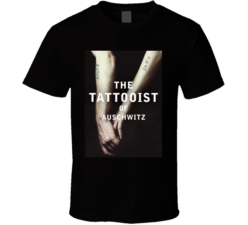 The Tattooist Of Auschwitz Novel Book T Shirt The Tattooist Of Auschwitz Novel Book T Shirt