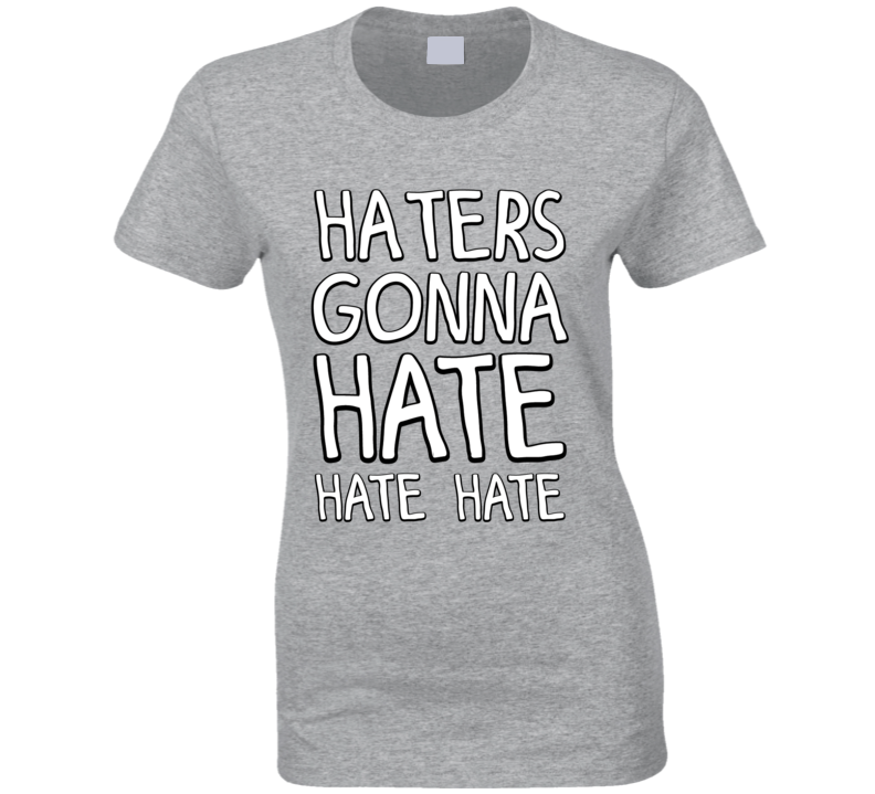 Taylor Swift Haters Gonna Hate Hate Hate T-Shirt Taylor Swift Haters Gonna Hate Hate Hate T-Shirt