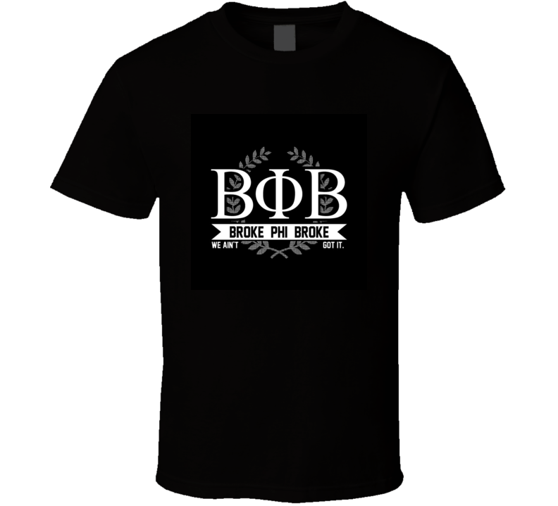 Broke Phi Broke Funny T-Shirt Broke Phi Broke Funny T-Shirt