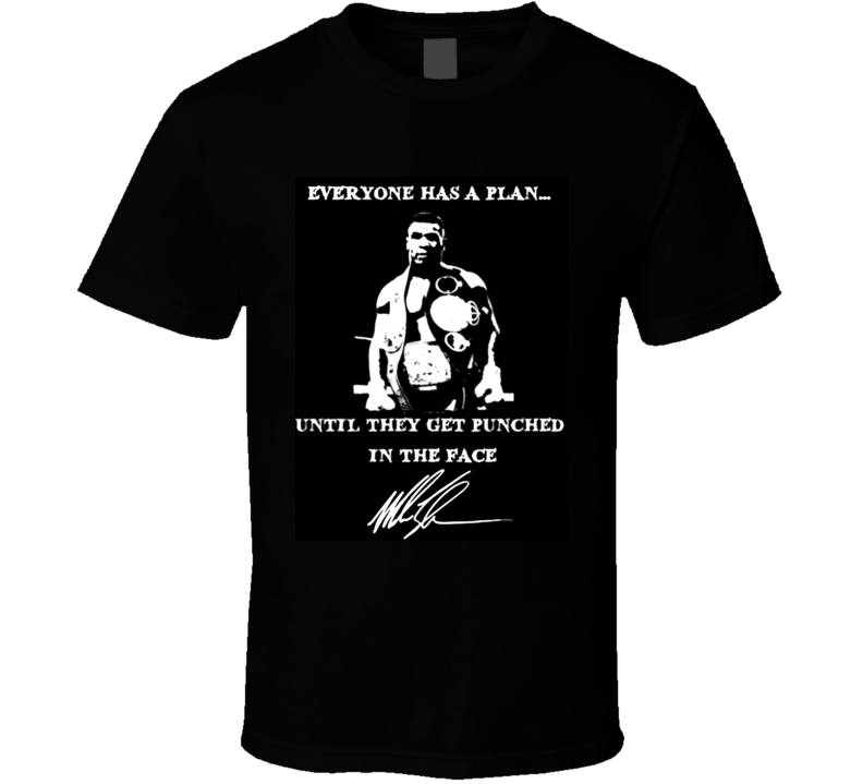 Everyone Has A Plan Until They Get Punched In The Face Mike Tyson Quote T Shirt Everyone Has A Plan Until They Get Punched In The Face Mike Tyson Quote T Shirt