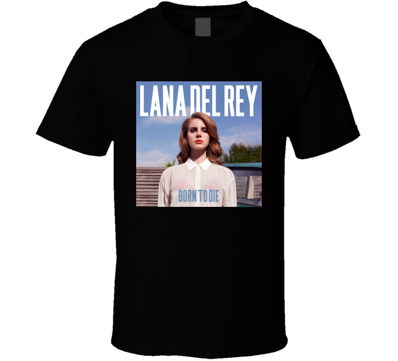 Born To Die Lana Del Rey t shirt Born To Die Lana Del Rey t shirt