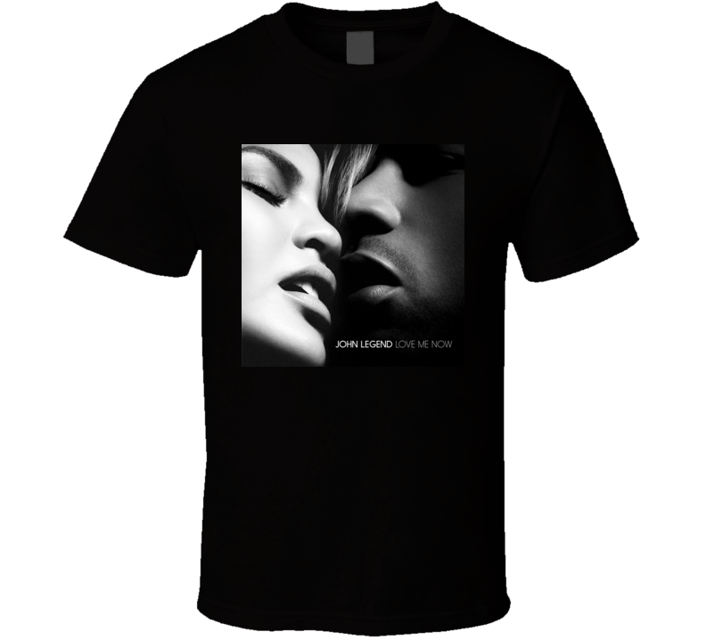 Love Me Now John Legend t shirt Love Me Now John Legend t shirt