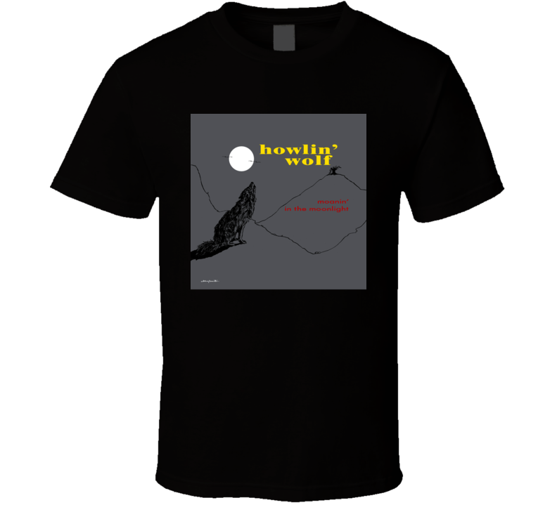 Howlin Wolf Moanin In The Moonlight T Shirt Howlin Wolf Moanin In The Moonlight T Shirt