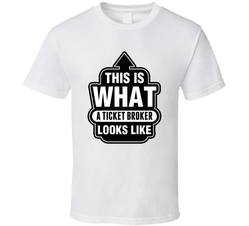 This Is What A TICKET BROKER Looks Like Cool Occupation T Shirt This Is What A TICKET BROKER Looks Like Cool Occupation T Shirt