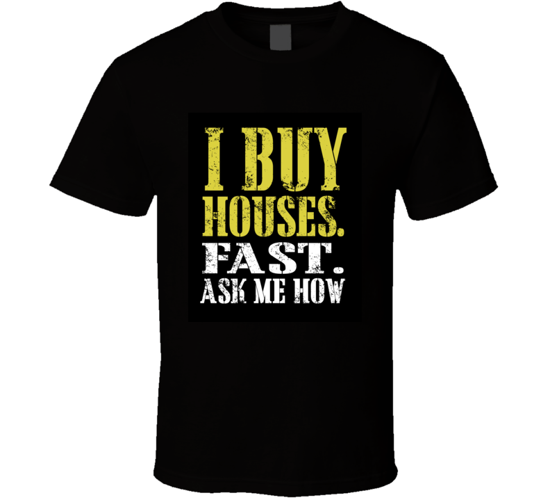 I Buy Houses Dark Back T Shirt I Buy Houses Dark Back T Shirt