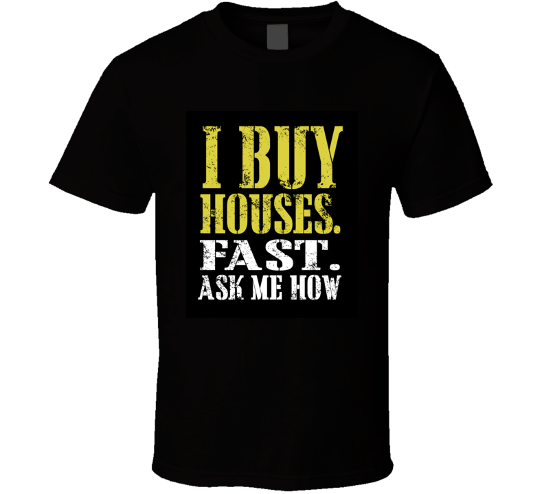 I Buy Houses Dark Back T Shirt