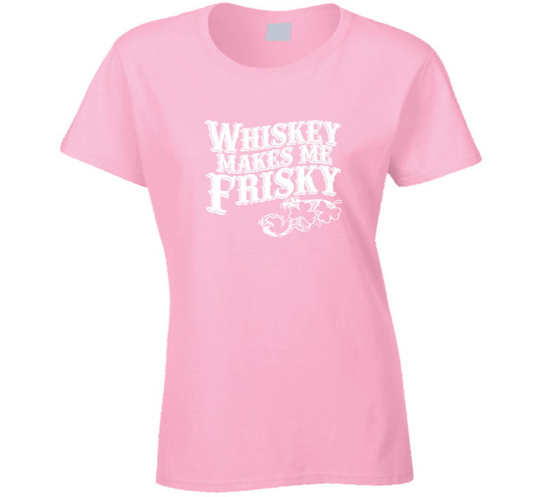 Whiskey Makes Me Friskey T Shirt