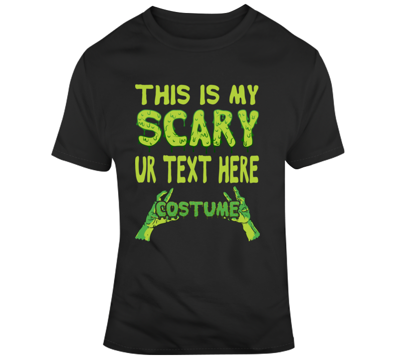 This Is My Scary Halloween Costume Custom Text Put Your Text Here T Shirt