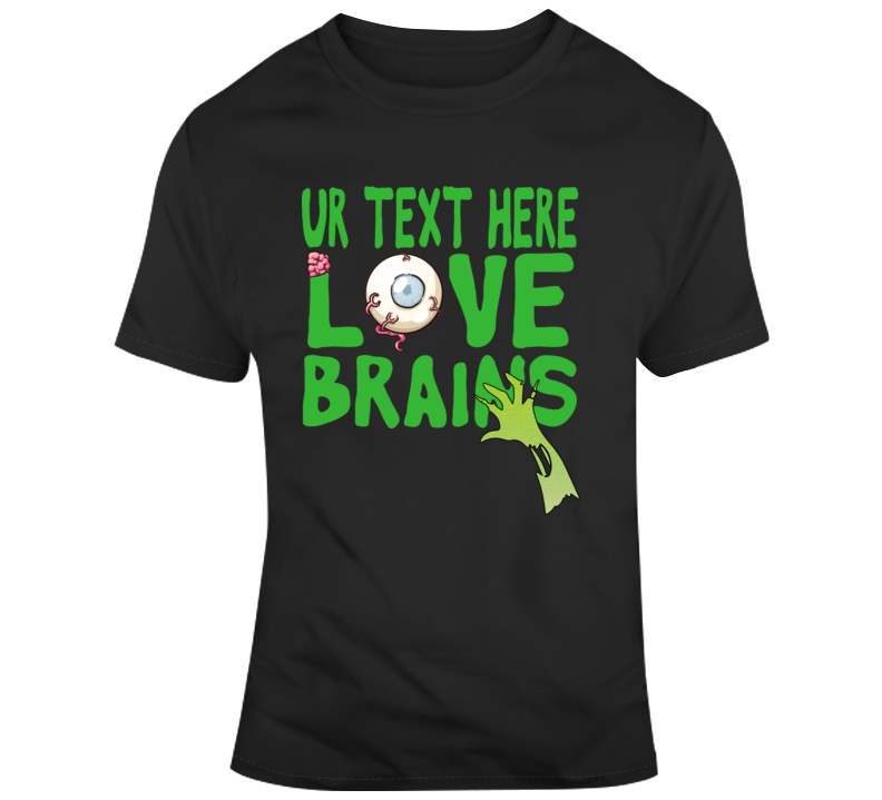 Love Brains Scary Halloween Costume Custom Text Put Your Text Here T Shirt