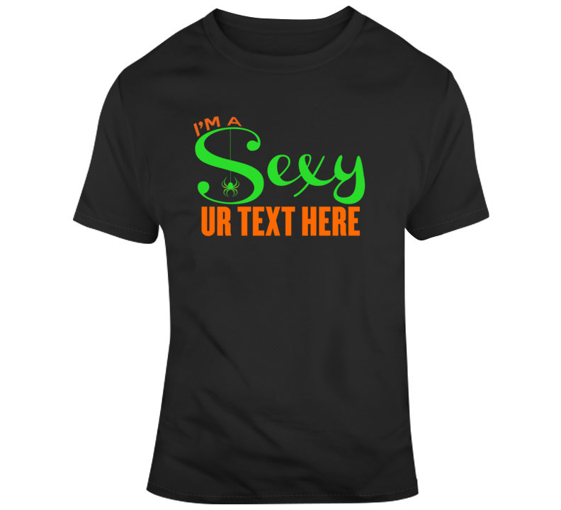 I Am A Sexy This Is My Scary Halloween Costume Custom Text Put Your Text Here T Shirt