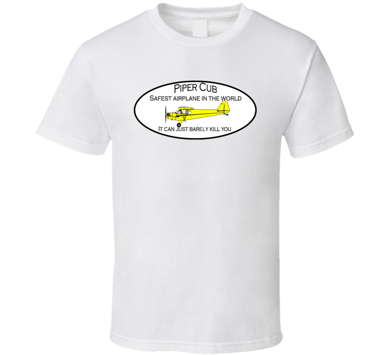 Piper Cub Safest Airplane In The World T Shirt Piper Cub Safest Airplane In The World T Shirt