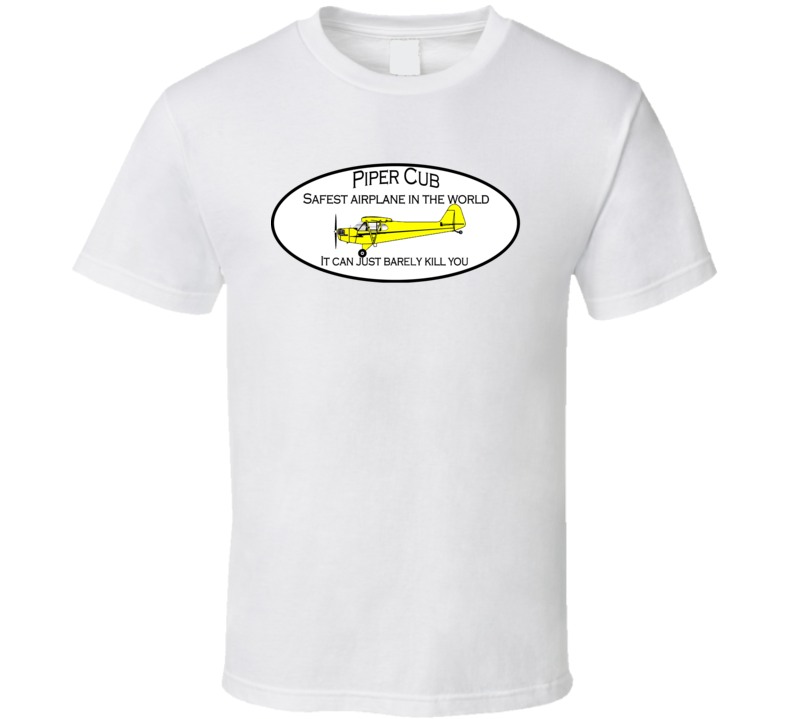 Piper Cub Safest Airplane In The World T Shirt