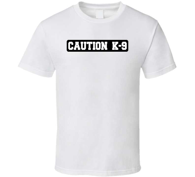 Caution K-9 T Shirt