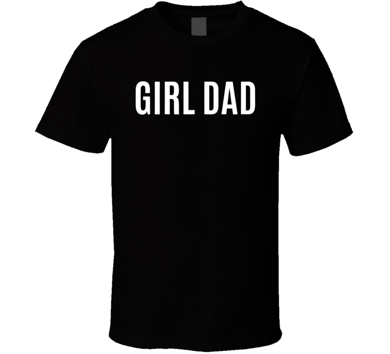 Girl Dad Shirt Fathers Day Gift From Wife Daughter Baby Girl T Shirt Girl Dad Shirt Fathers Day Gift From Wife Daughter Baby Girl T Shirt