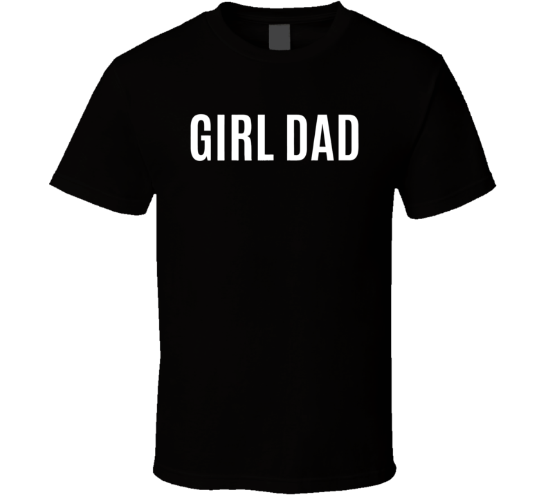 Girl Dad Shirt Fathers Day Gift From Wife Daughter Baby Girl T Shirt