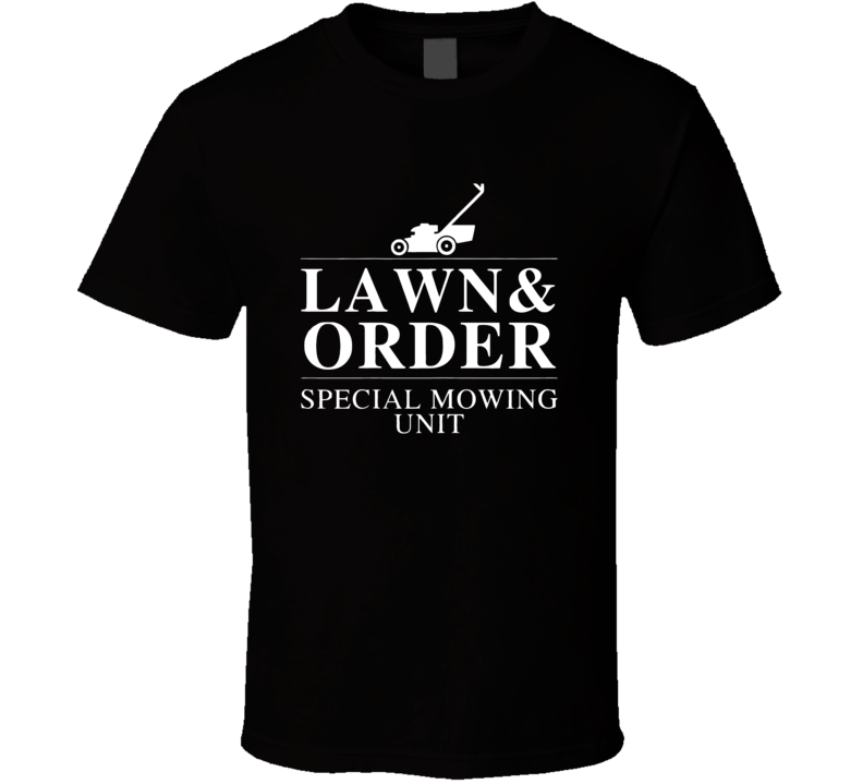 Lawn Order Special Mowing Unit Funny Dad Joke T Shirt Lawn Order Special Mowing Unit Funny Dad Joke T Shirt