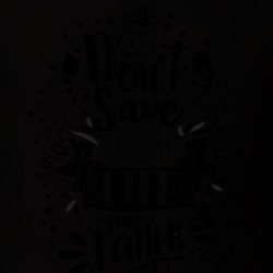 Dont Save Your Life For Latter Black T Shirt 39299849