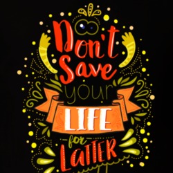 Dont Save Your Life For Latter On Dark T Shirt 39299850