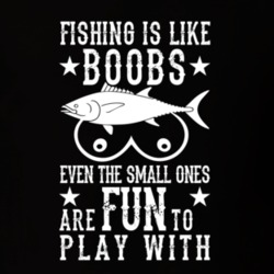 Fishing Is Like Boobs T Shirt 39299903