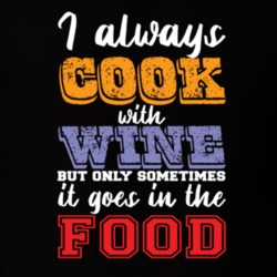 I Always Cook With Wine T Shirt 39299967