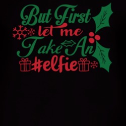 But First Let Me Take An #elfie T Shirt 39301396