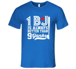 One BJ is Always Better Than Nine Yanks Toronto Blue Jays T Shirt