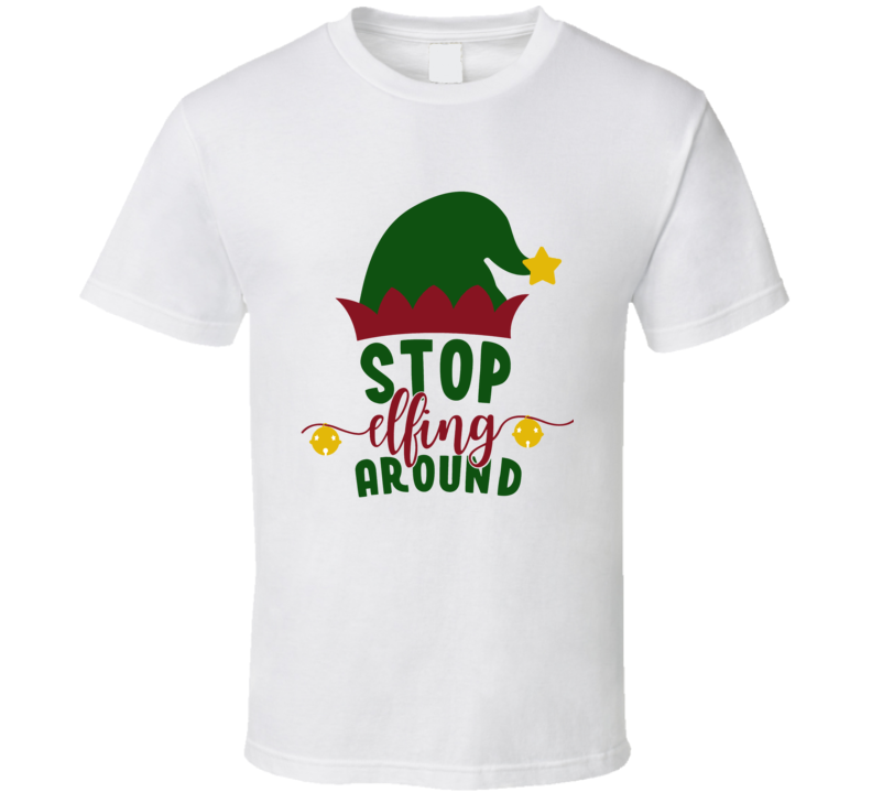 Stop Elfing Around Funny Christmas T Shirt