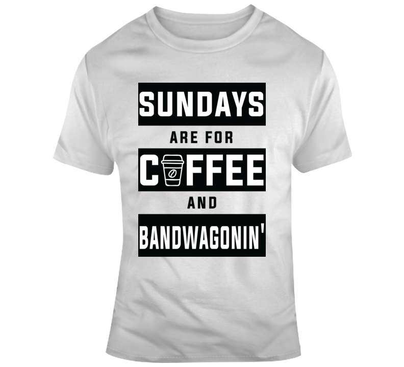 Bandwagonin T Shirt Bandwagonin T Shirt