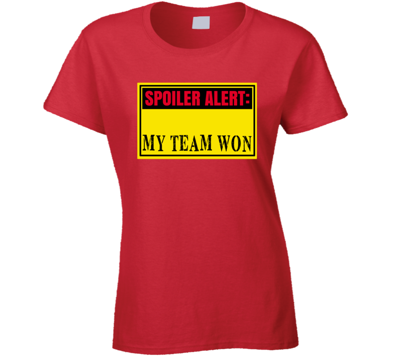 My Team Won Ladies T Shirt My Team Won Ladies T Shirt
