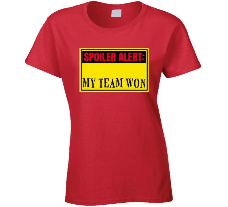 My Team Won Ladies T Shirt